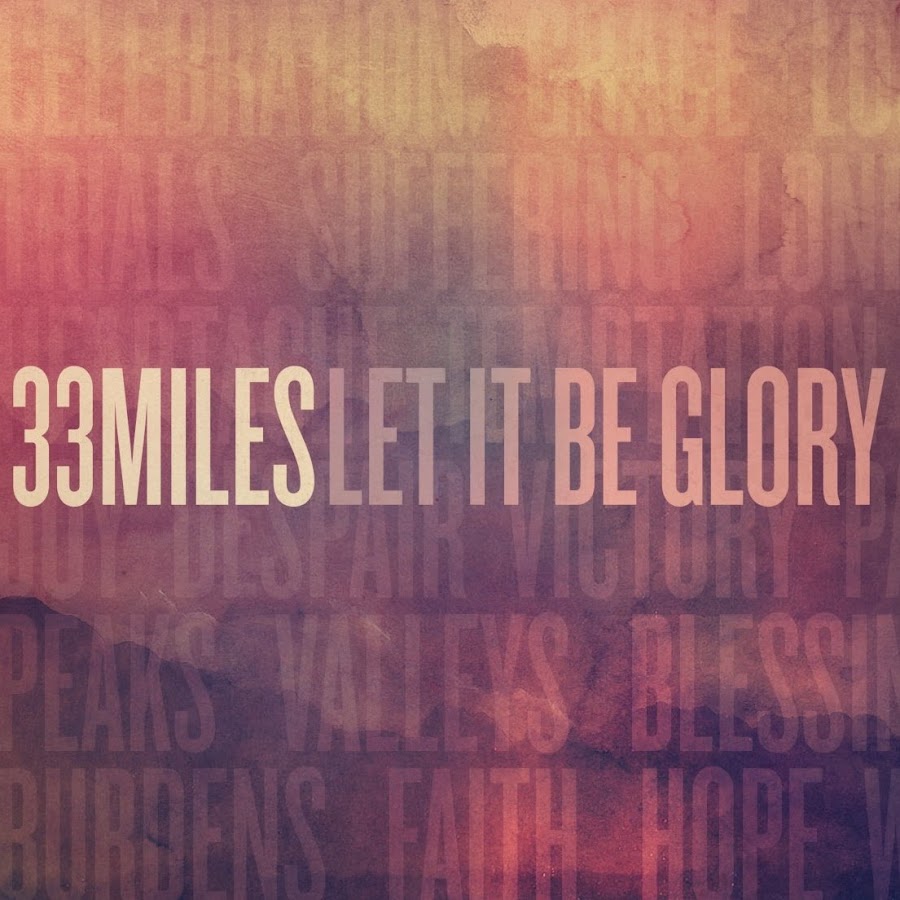 33 miles let it be glory