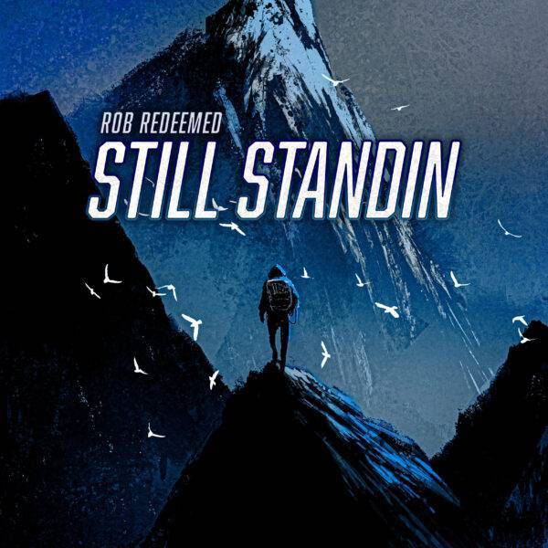Rob Redeemed Is “Still Standin” With Latest Single of 2022