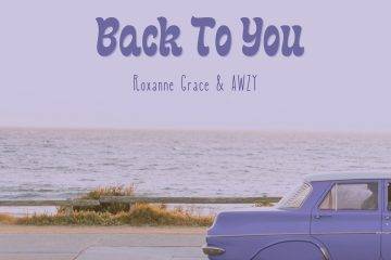 Roxanne Grace & AWZY Team Up To Release ‘Back To You’